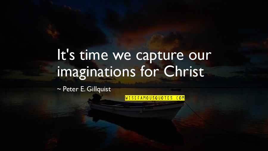 Babadook Ending Quotes By Peter E. Gillquist: It's time we capture our imaginations for Christ