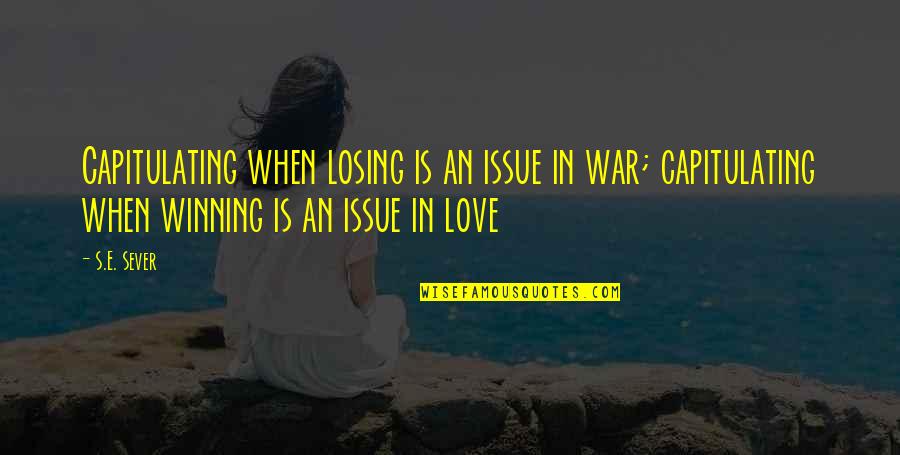 Babae Manloloko Quotes By S.E. Sever: Capitulating when losing is an issue in war;