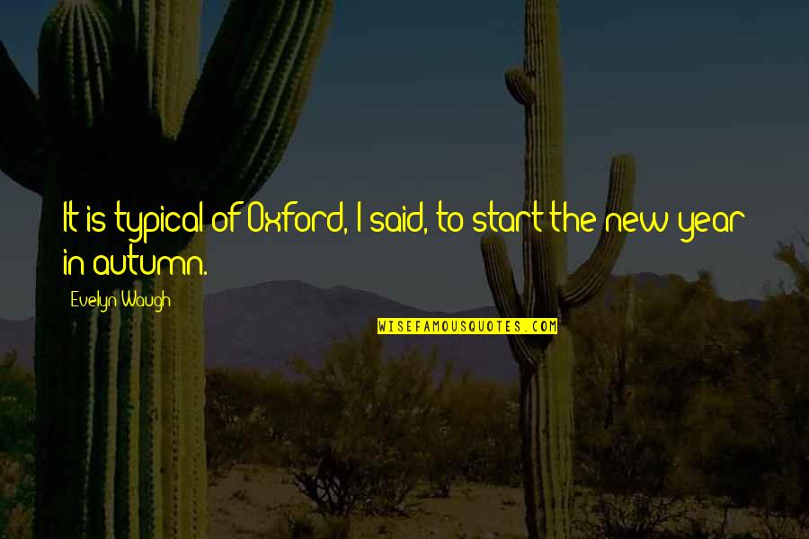 Babae Quotes By Evelyn Waugh: It is typical of Oxford, I said, to