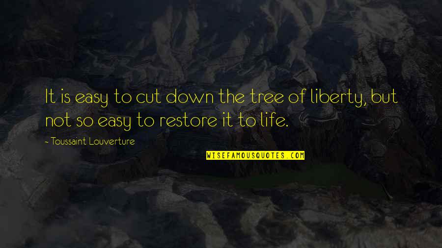 Babaeng Iniwan Quotes By Toussaint Louverture: It is easy to cut down the tree