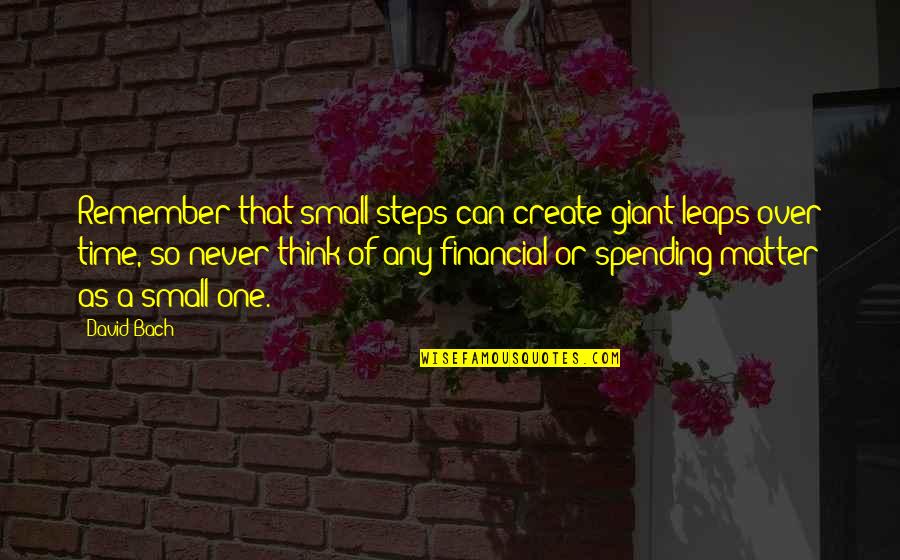 Babaeng Matakaw Quotes By David Bach: Remember that small steps can create giant leaps