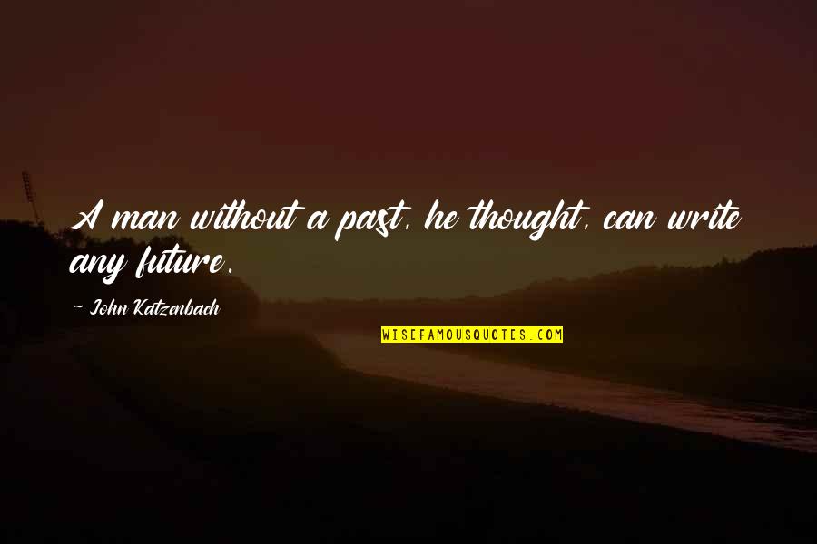 Babaeng Mayabang Quotes By John Katzenbach: A man without a past, he thought, can Babaeng Mayabang Quotes By John Katzenbach: A man without a past, he thought, can