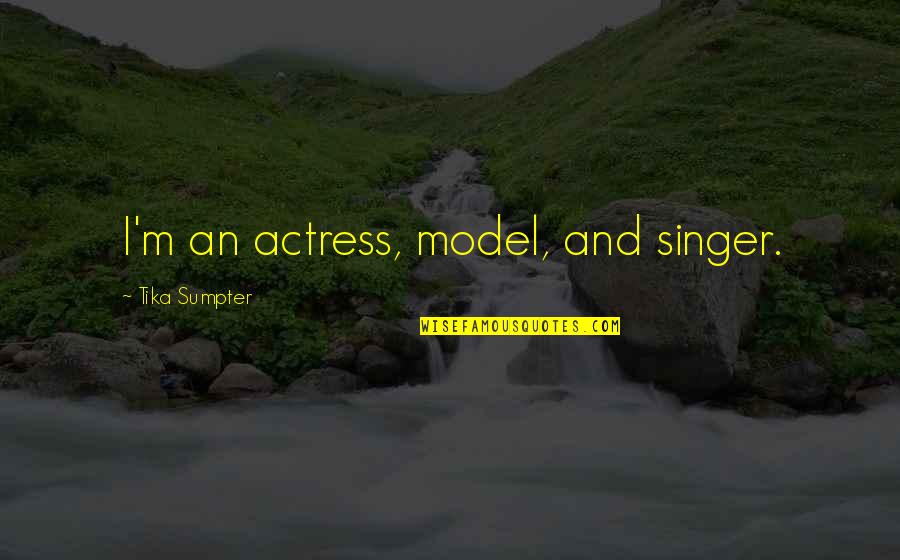 Babaeng Paasa Quotes By Tika Sumpter: I'm an actress, model, and singer.