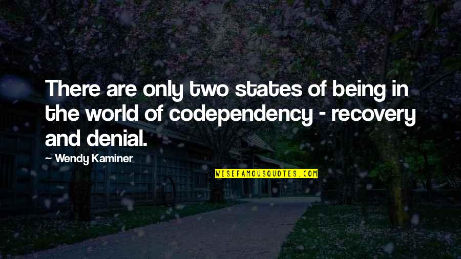 Babaeng Paasa Quotes By Wendy Kaminer: There are only two states of being in