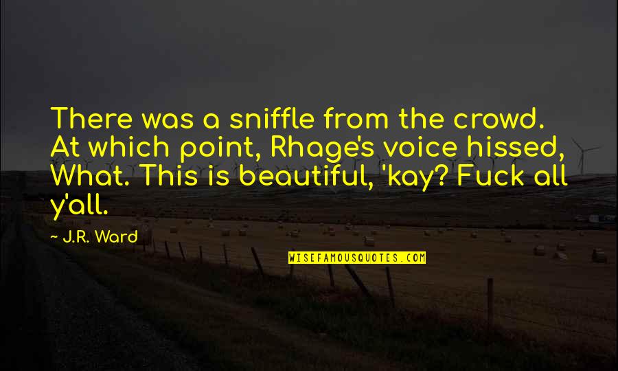 Babaeng Pakialamera Quotes By J.R. Ward: There was a sniffle from the crowd. At Babaeng Pakialamera Quotes By J.R. Ward: There was a sniffle from the crowd. At