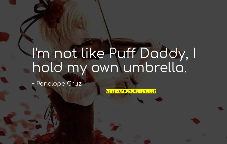 Babaerong Asawa Quotes By Penelope Cruz: I'm not like Puff Daddy, I hold my Babaerong Asawa Quotes By Penelope Cruz: I'm not like Puff Daddy, I hold my