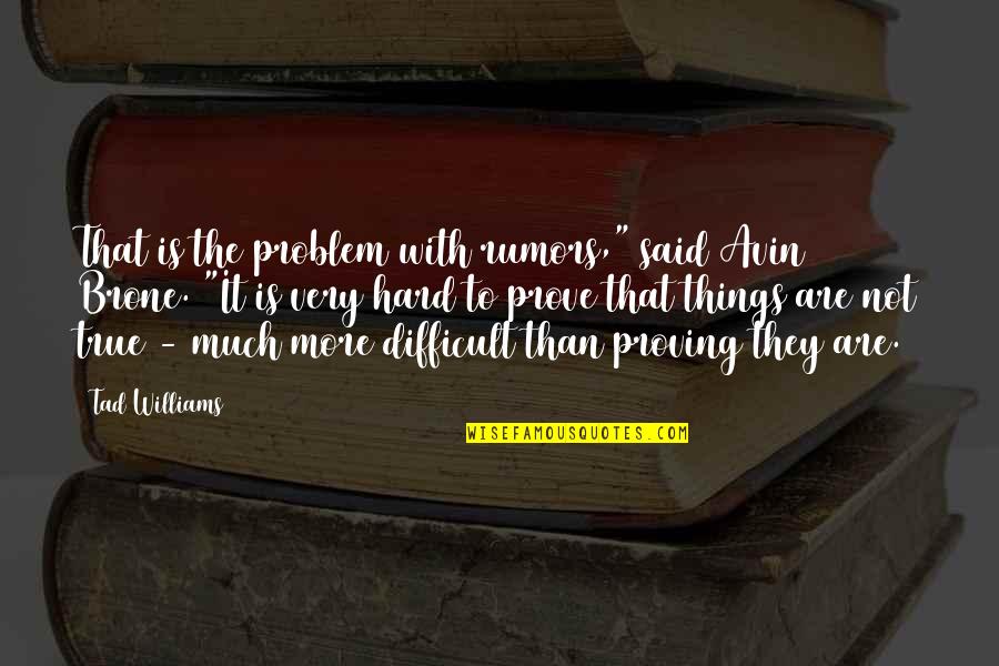 Babaev Cardiologist Quotes By Tad Williams: That is the problem with rumors," said Avin Babaev Cardiologist Quotes By Tad Williams: That is the problem with rumors," said Avin