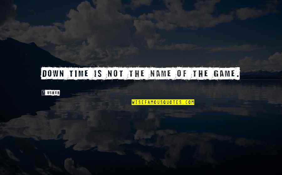 Babaeva Quotes By Usher: Down time is not the name of the