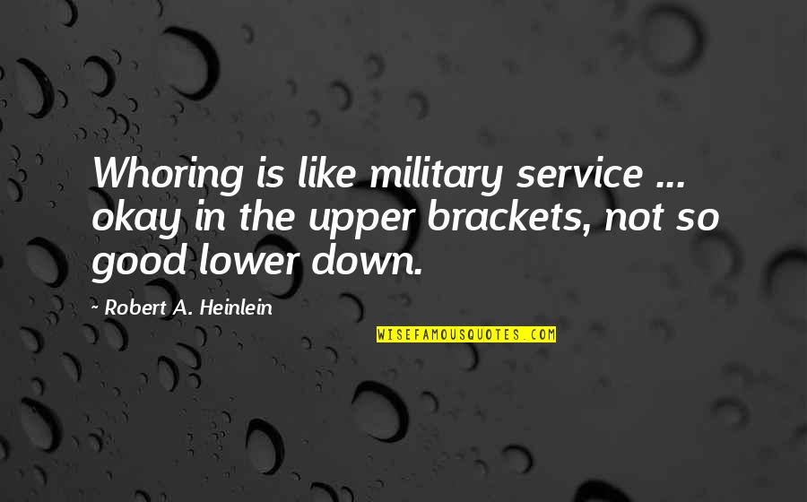 Babah Z Quotes By Robert A. Heinlein: Whoring is like military service ... okay in