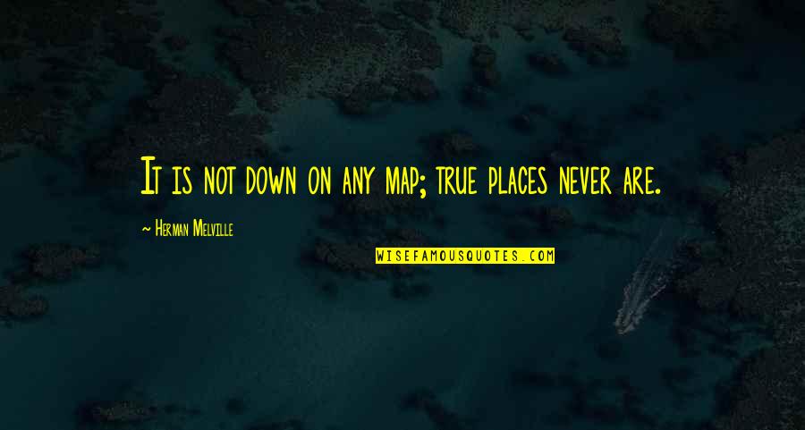 Babaholmik Quotes By Herman Melville: It is not down on any map; true