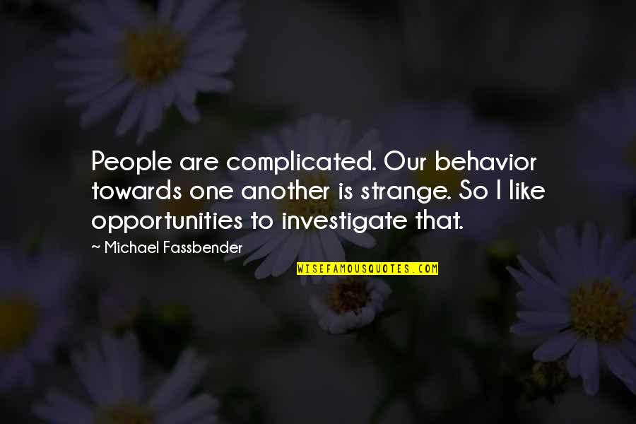 Babaholmik Quotes By Michael Fassbender: People are complicated. Our behavior towards one another