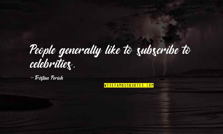 Babaholmik Quotes By Tristan Perich: People generally like to subscribe to celebrities.