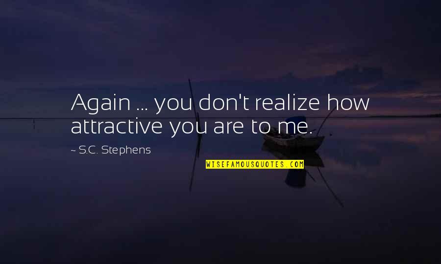 Babajaan Pizza Quotes By S.C. Stephens: Again ... you don't realize how attractive you