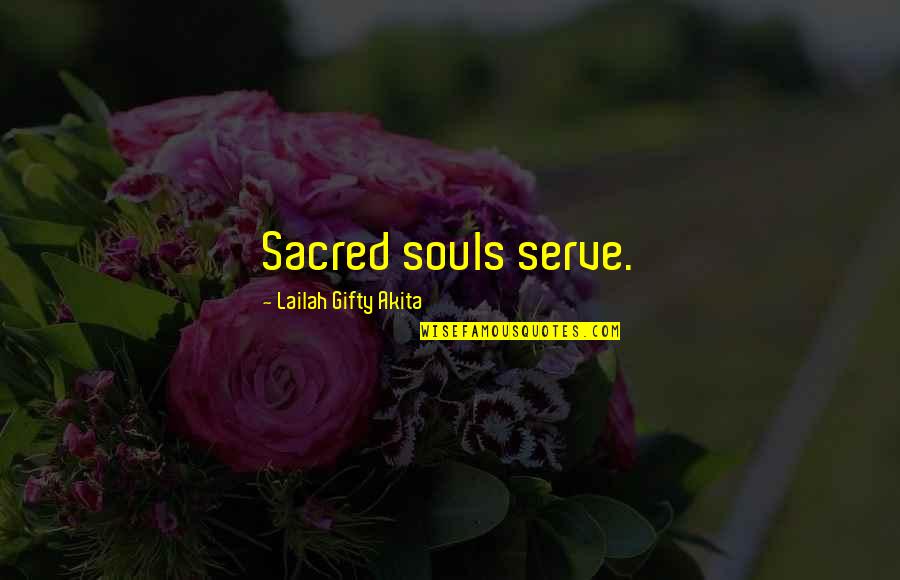 Babajee Kse Quotes By Lailah Gifty Akita: Sacred souls serve.