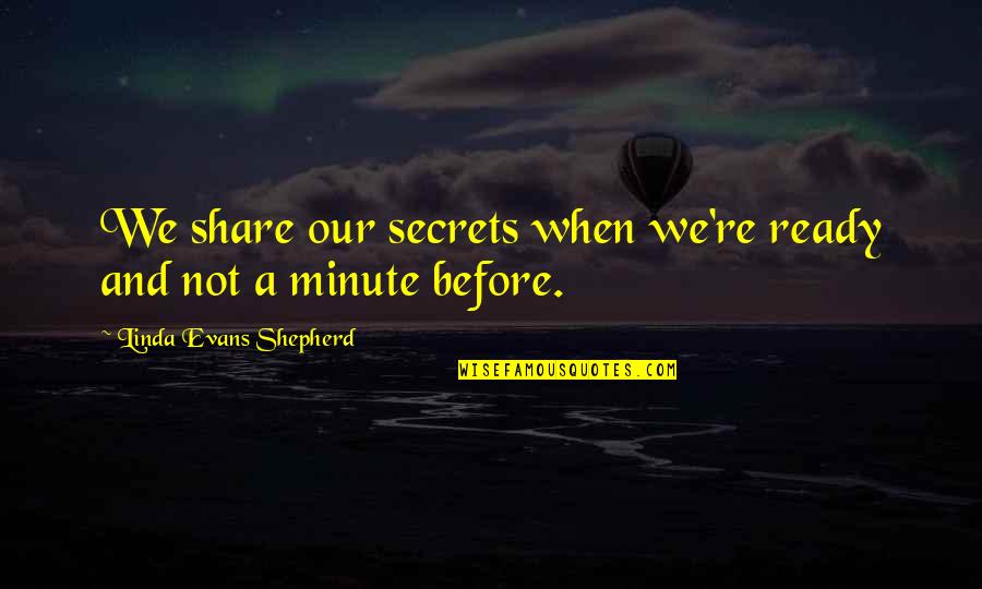 Babajee Kse Quotes By Linda Evans Shepherd: We share our secrets when we're ready and