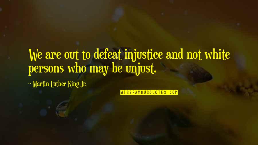 Babajee Kse Quotes By Martin Luther King Jr.: We are out to defeat injustice and not