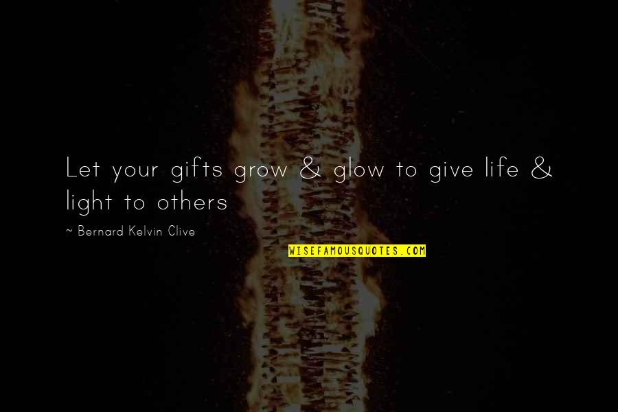 Babaji Funny Quotes By Bernard Kelvin Clive: Let your gifts grow & glow to give Babaji Funny Quotes By Bernard Kelvin Clive: Let your gifts grow & glow to give