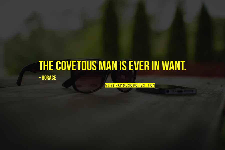 Babajide Agunbiade Quotes By Horace: The covetous man is ever in want. Babajide Agunbiade Quotes By Horace: The covetous man is ever in want.