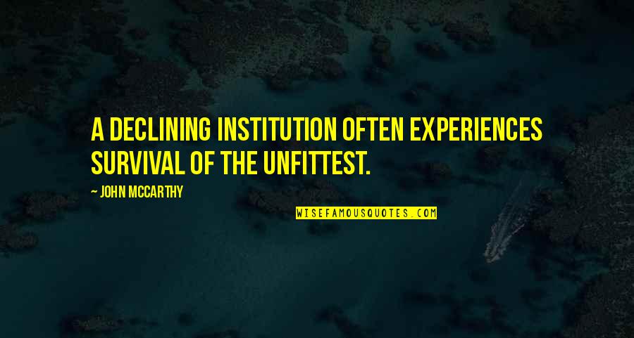 Babajis Message Quotes By John McCarthy: A declining institution often experiences survival of the