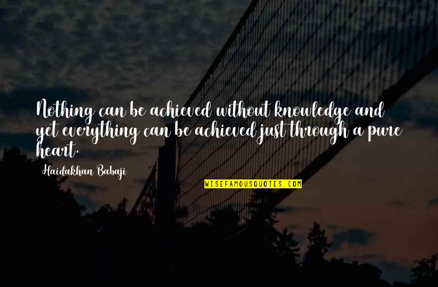 Babaji's Quotes By Haidakhan Babaji: Nothing can be achieved without knowledge and yet