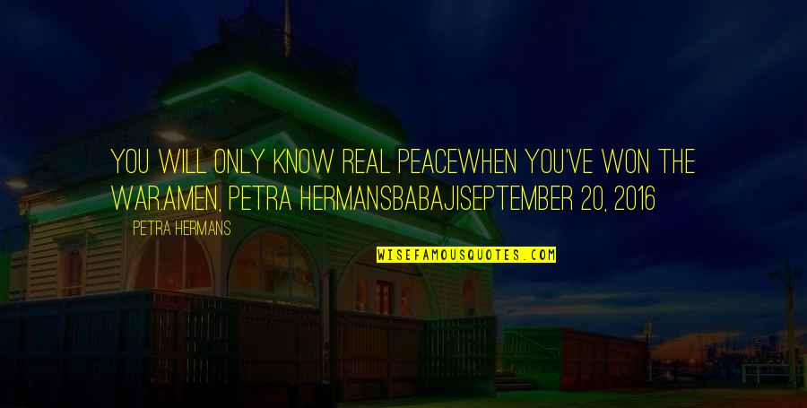 Babaji's Quotes By Petra Hermans: You will only know real peacewhen you've won