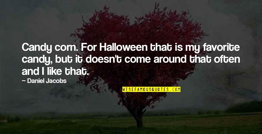 Babakhani Name Quotes By Daniel Jacobs: Candy corn. For Halloween that is my favorite Babakhani Name Quotes By Daniel Jacobs: Candy corn. For Halloween that is my favorite
