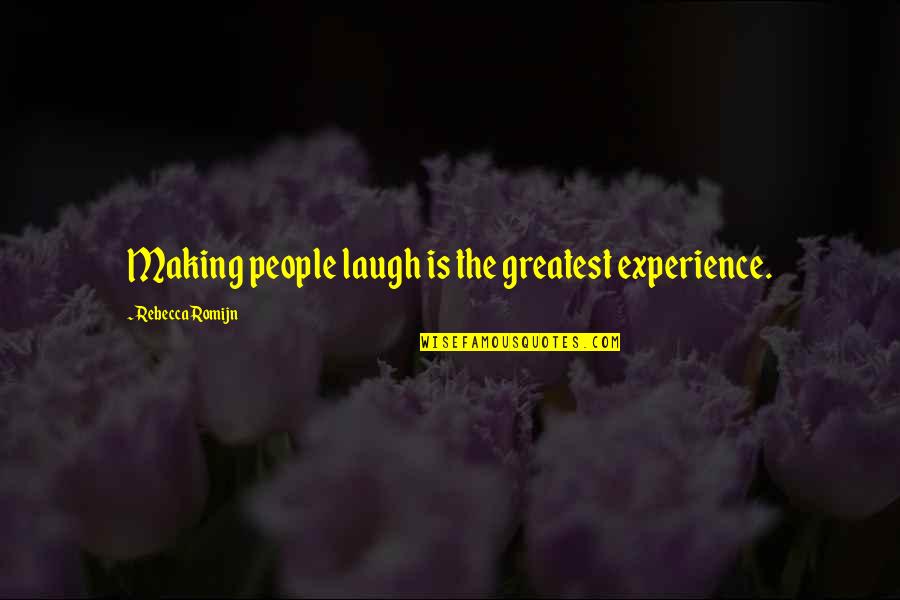 Babalik Ako Quotes By Rebecca Romijn: Making people laugh is the greatest experience.