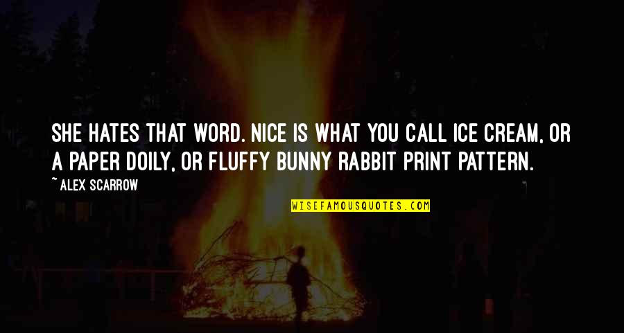 Babality Quotes By Alex Scarrow: She hates that word. Nice is what you