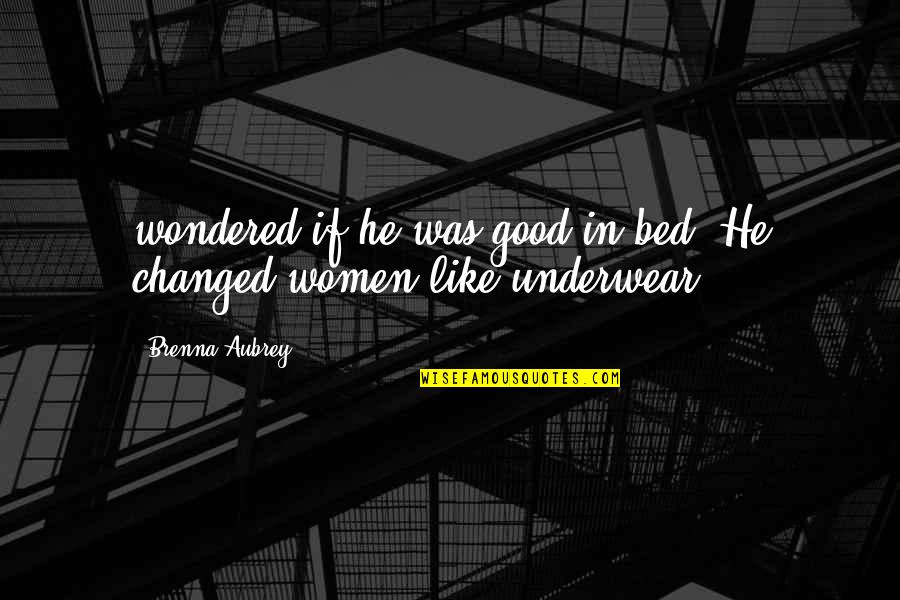 Babality Quotes By Brenna Aubrey: wondered if he was good in bed. He
