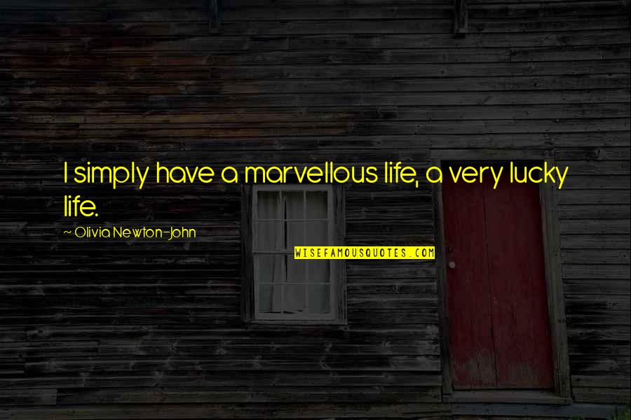 Babam Ve Oglum Quotes By Olivia Newton-John: I simply have a marvellous life, a very Babam Ve Oglum Quotes By Olivia Newton-John: I simply have a marvellous life, a very