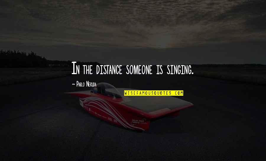 Babangida Obasanjo Quotes By Pablo Neruda: In the distance someone is singing. Babangida Obasanjo Quotes By Pablo Neruda: In the distance someone is singing.