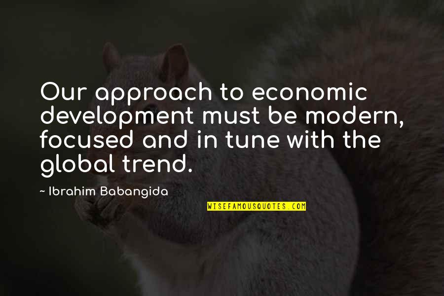 Babangida Quotes By Ibrahim Babangida: Our approach to economic development must be modern,