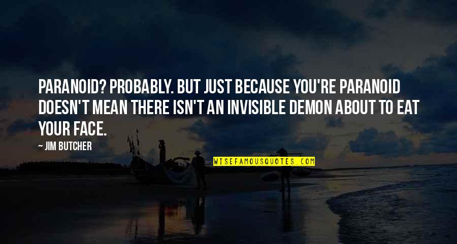 Babangida Quotes By Jim Butcher: Paranoid? Probably. But just because you're paranoid doesn't