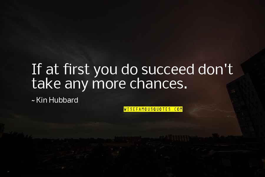 Babanis Restaurant Quotes By Kin Hubbard: If at first you do succeed don't take