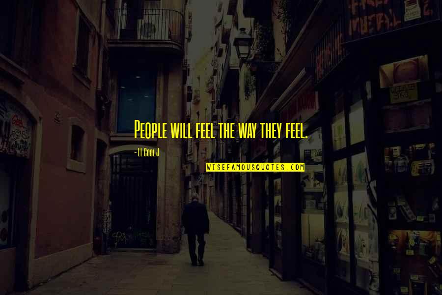 Babanovy Quotes By LL Cool J: People will feel the way they feel.