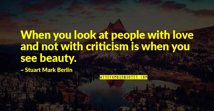 Babanrao Lonikar Quotes By Stuart Mark Berlin: When you look at people with love and Babanrao Lonikar Quotes By Stuart Mark Berlin: When you look at people with love and