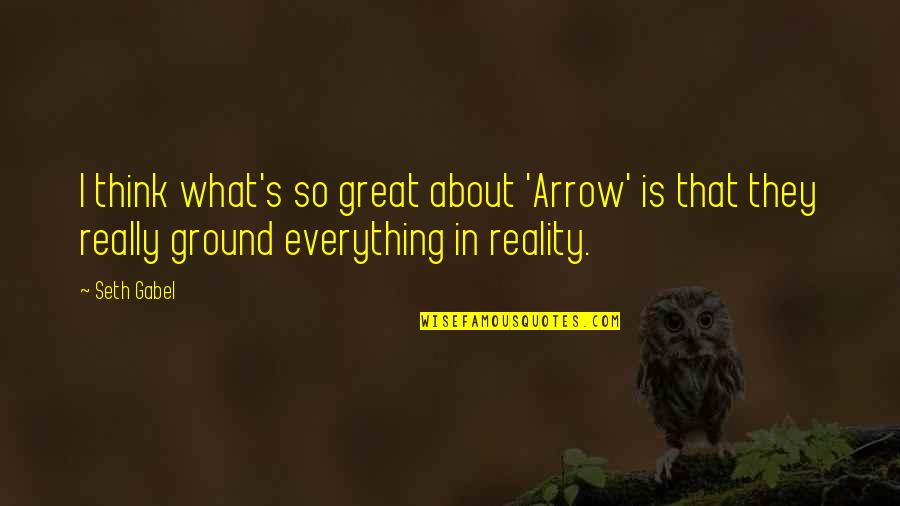 Babaoglu Koleji Quotes By Seth Gabel: I think what's so great about 'Arrow' is