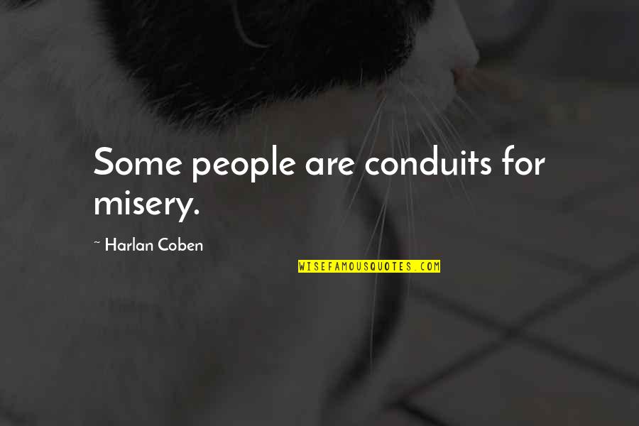 Babarshariffilmstar Quotes By Harlan Coben: Some people are conduits for misery. Babarshariffilmstar Quotes By Harlan Coben: Some people are conduits for misery.