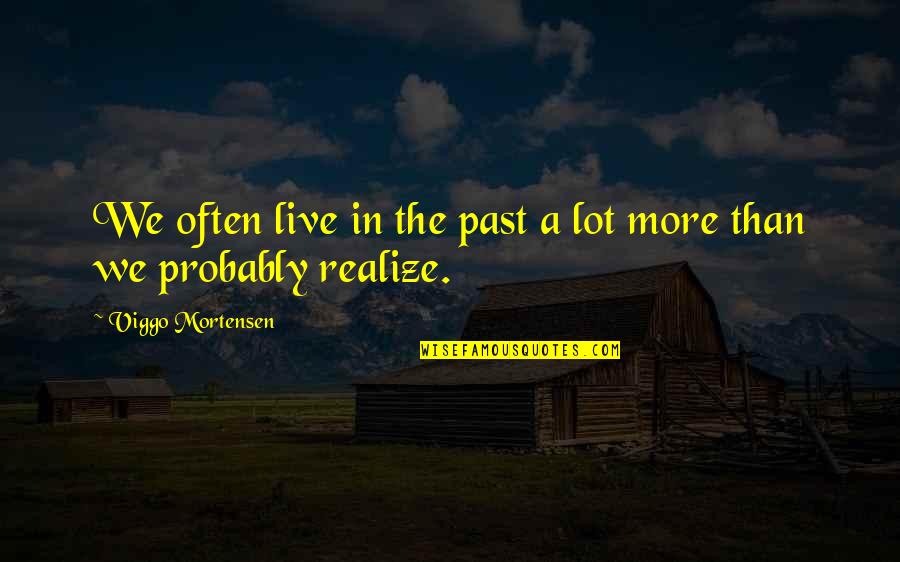 Babaru With Sinhala Quotes By Viggo Mortensen: We often live in the past a lot Babaru With Sinhala Quotes By Viggo Mortensen: We often live in the past a lot