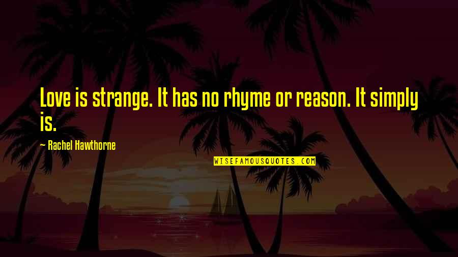 Babasaheb Ambedkar Jayanti Quotes By Rachel Hawthorne: Love is strange. It has no rhyme or
