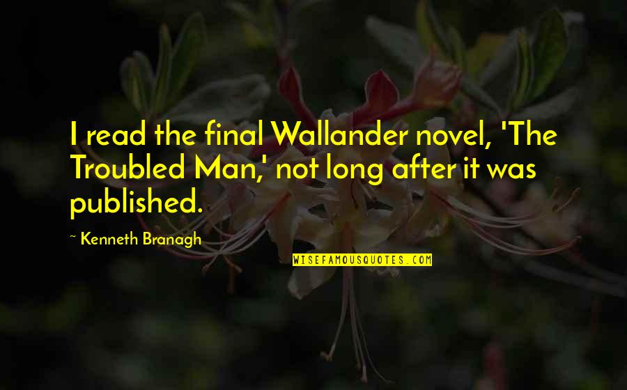 Babashoff Ventura Quotes By Kenneth Branagh: I read the final Wallander novel, 'The Troubled Babashoff Ventura Quotes By Kenneth Branagh: I read the final Wallander novel, 'The Troubled