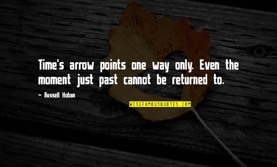 Babasiga Quotes By Russell Hoban: Time's arrow points one way only. Even the