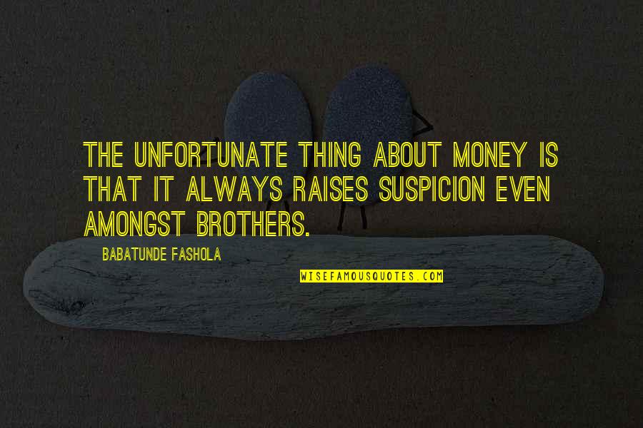 Babatunde Fashola Quotes By Babatunde Fashola: The unfortunate thing about money is that it