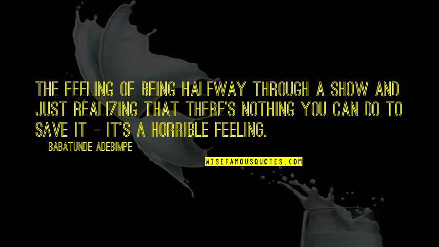 Babatunde Quotes By Babatunde Adebimpe: The feeling of being halfway through a show