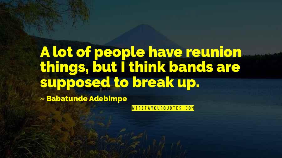 Babatunde Quotes By Babatunde Adebimpe: A lot of people have reunion things, but