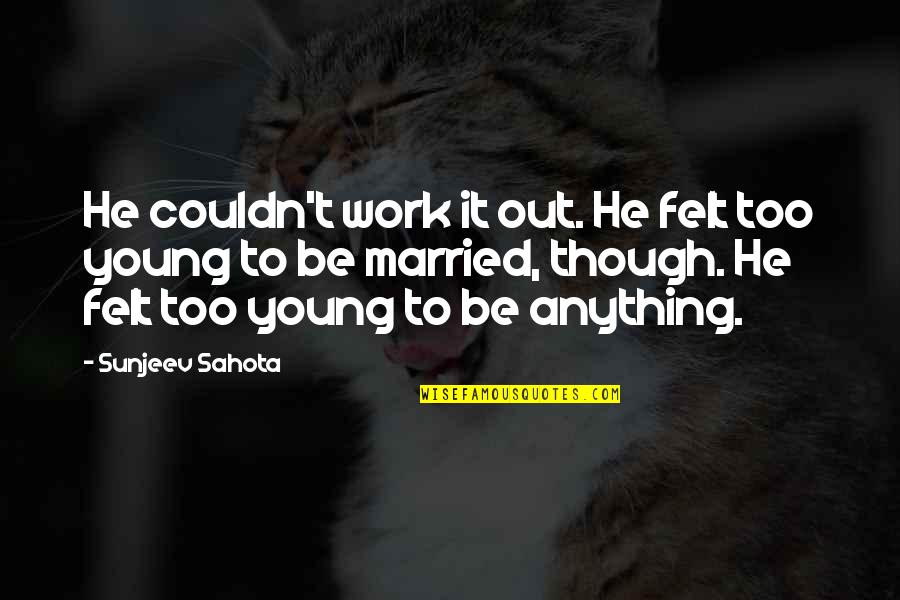 Babatunde Wwe Quotes By Sunjeev Sahota: He couldn't work it out. He felt too Babatunde Wwe Quotes By Sunjeev Sahota: He couldn't work it out. He felt too