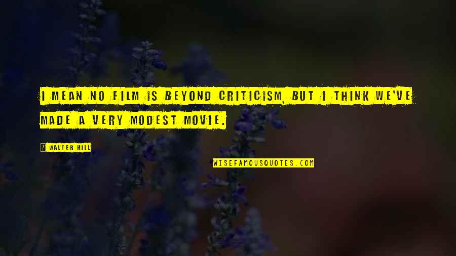 Babauta From Saipan Quotes By Walter Hill: I mean no film is beyond criticism, but