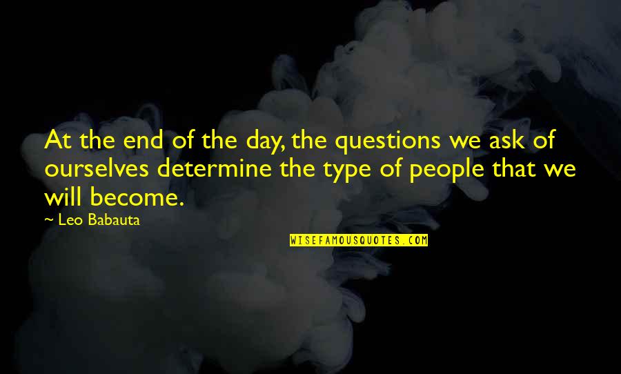 Babauta Leo Quotes By Leo Babauta: At the end of the day, the questions Babauta Leo Quotes By Leo Babauta: At the end of the day, the questions