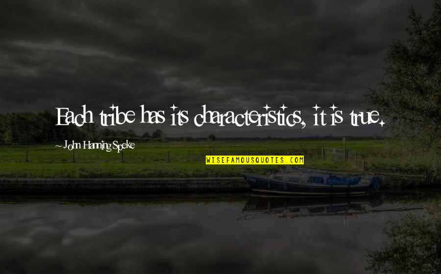 Babauta's Quotes By John Hanning Speke: Each tribe has its characteristics, it is true.