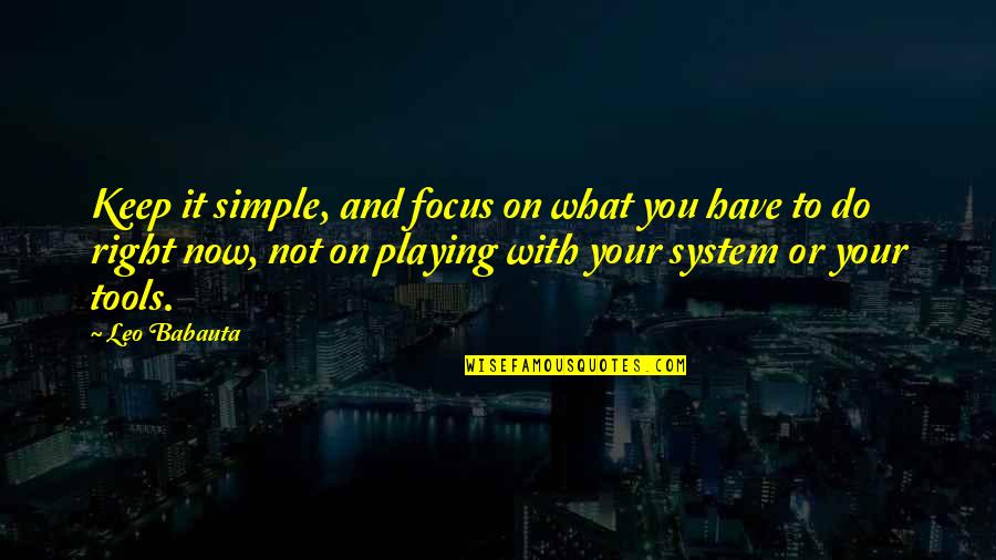 Babauta's Quotes By Leo Babauta: Keep it simple, and focus on what you
